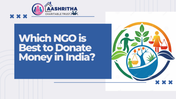 Which NGO is Best to Donate Money in India - Aashritha Charitable Trust